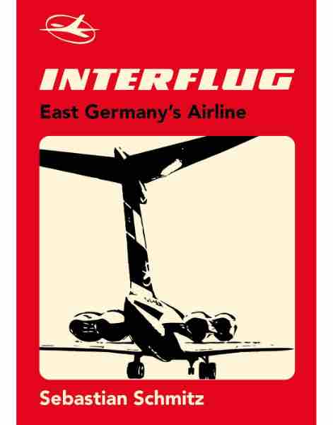 ​INTERFLUG: EAST GERMANY'S AIRLINE Sebastian Schmitz